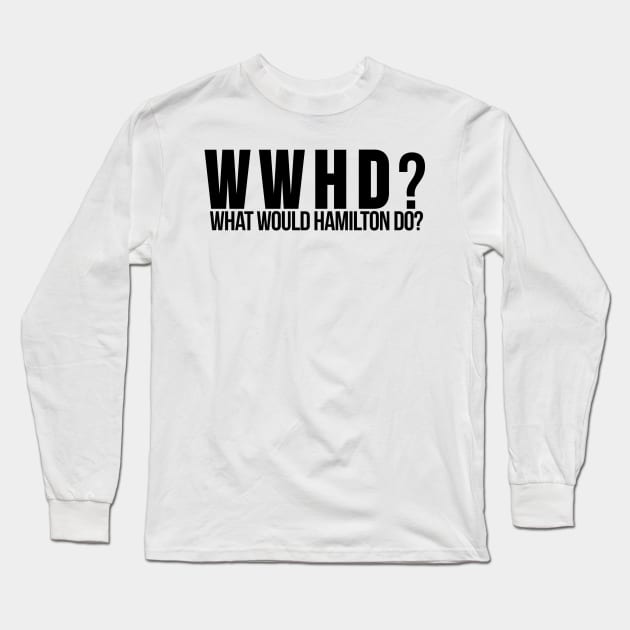 What Would Hamilton Do? - Based on our Founding Father Alexander Hamilton Long Sleeve T-Shirt by tziggles